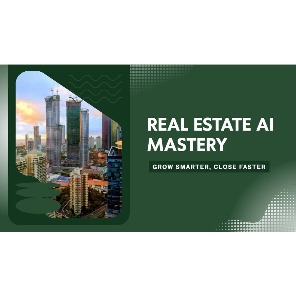 Real Estate AI Mastery: Grow Smarter, Close Faster